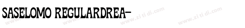 SASELOMO RegularDrea字体转换 SASELOMO RegularDrea字体转换